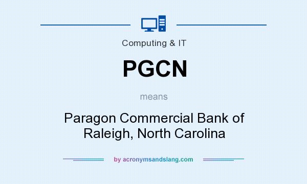 What does PGCN mean? It stands for Paragon Commercial Bank of Raleigh, North Carolina