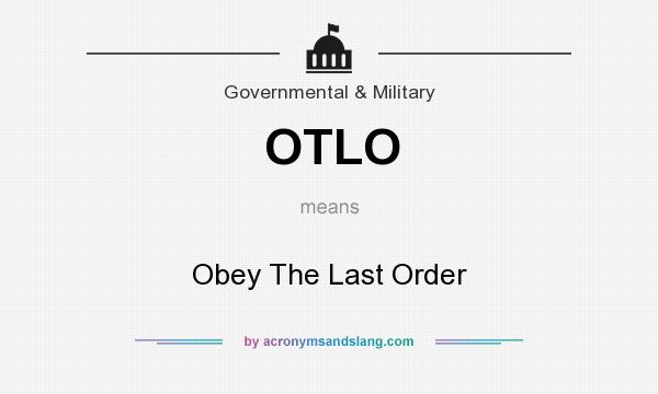 What does OTLO mean? It stands for Obey The Last Order