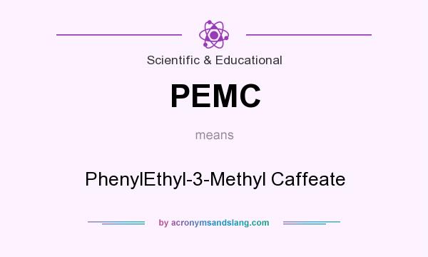 What does PEMC mean? It stands for PhenylEthyl-3-Methyl Caffeate