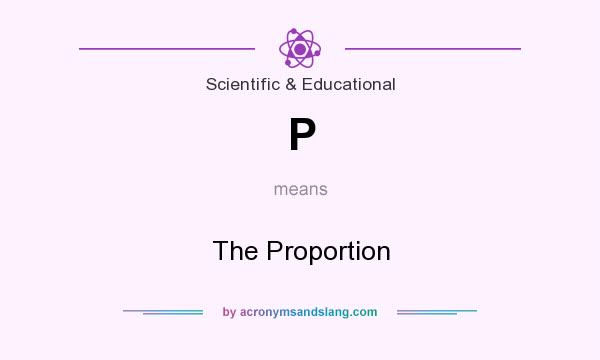 What does P mean? It stands for The Proportion