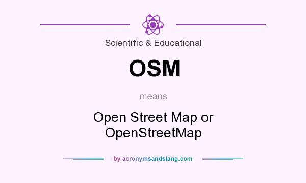 What does OSM mean? It stands for Open Street Map or OpenStreetMap