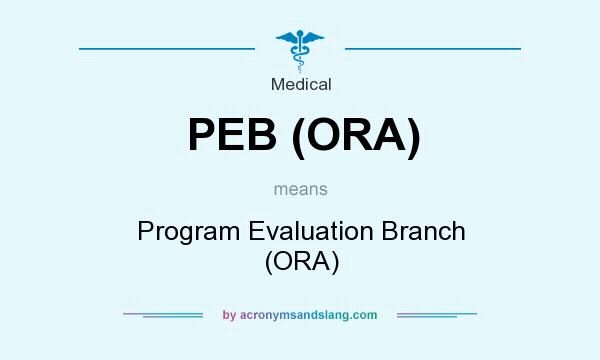 What does PEB (ORA) mean? It stands for Program Evaluation Branch (ORA)