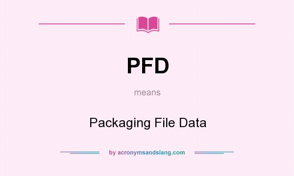 What does PFD mean? It stands for Packaging File Data