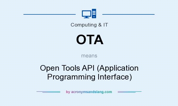 What does OTA mean? It stands for Open Tools API (Application Programming Interface)