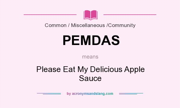 What does PEMDAS mean? It stands for Please Eat My Delicious Apple Sauce