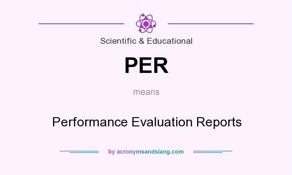 What does PER mean? It stands for Performance Evaluation Reports