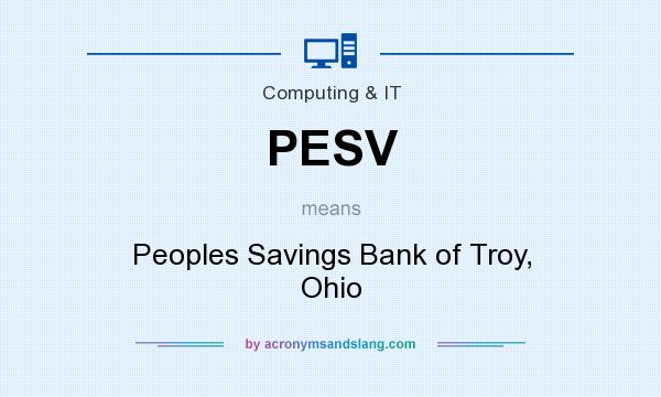 What does PESV mean? It stands for Peoples Savings Bank of Troy, Ohio