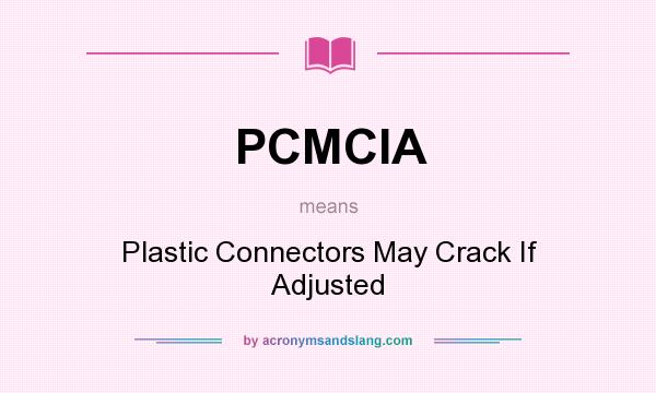 What does PCMCIA mean? It stands for Plastic Connectors May Crack If Adjusted