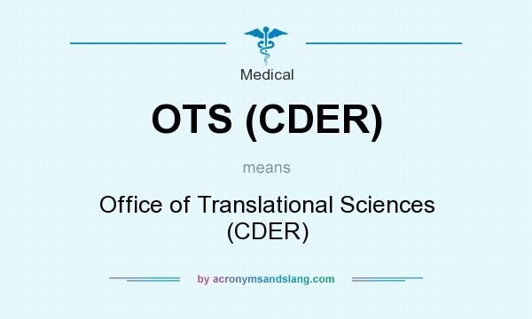 What does OTS (CDER) mean? It stands for Office of Translational Sciences (CDER)