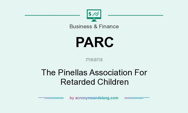 What does PARC mean? It stands for The Pinellas Association For Retarded Children
