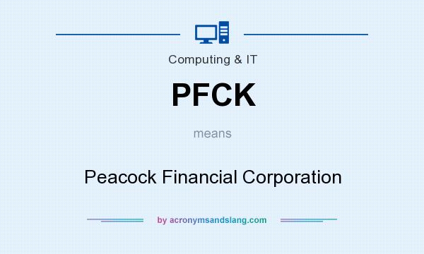 What does PFCK mean? It stands for Peacock Financial Corporation
