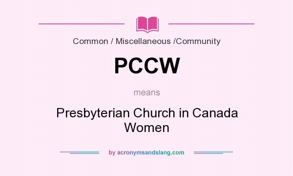 What does PCCW mean? It stands for Presbyterian Church in Canada Women