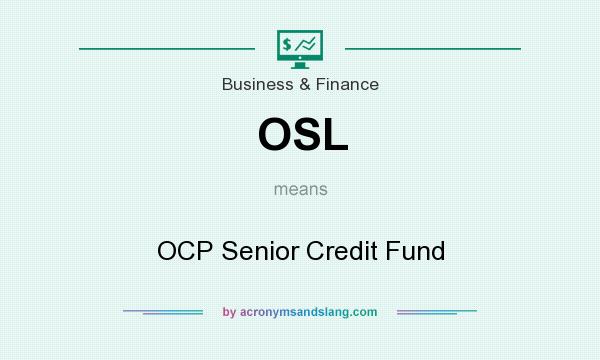 What does OSL mean? It stands for OCP Senior Credit Fund