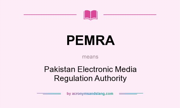 What does PEMRA mean? It stands for Pakistan Electronic Media Regulation Authority