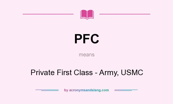 What does PFC mean? It stands for Private First Class - Army, USMC
