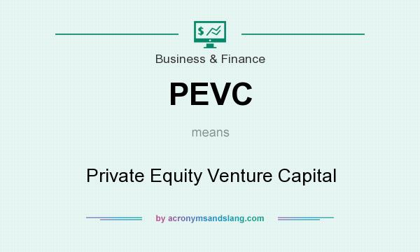 What does PEVC mean? It stands for Private Equity Venture Capital