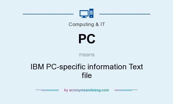 What does PC mean? It stands for IBM PC-specific information Text file