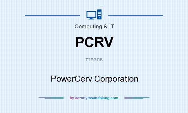 What does PCRV mean? It stands for PowerCerv Corporation