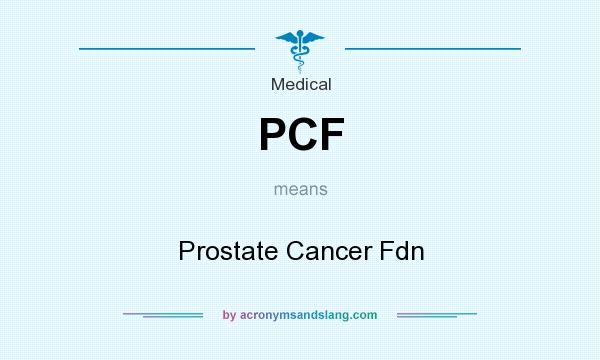 What does PCF mean? It stands for Prostate Cancer Fdn