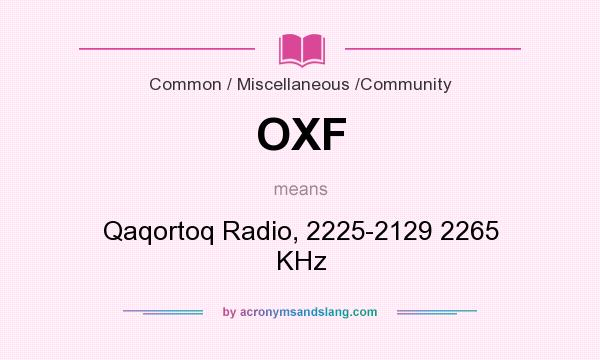 What does OXF mean? It stands for Qaqortoq Radio, 2225-2129 2265 KHz