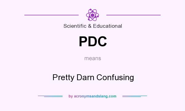 What does PDC mean? It stands for Pretty Darn Confusing