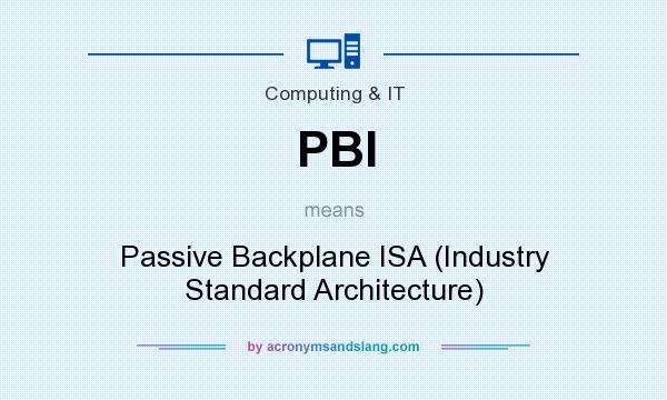 What does PBI mean? It stands for Passive Backplane ISA (Industry Standard Architecture)