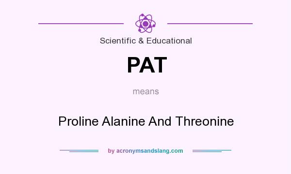 What does PAT mean? It stands for Proline Alanine And Threonine