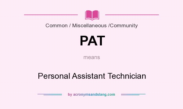 What does PAT mean? It stands for Personal Assistant Technician