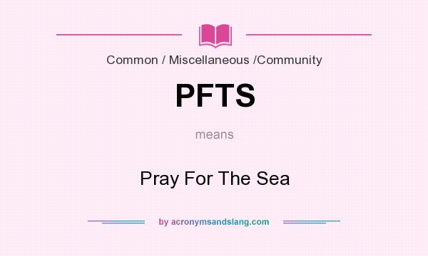 What does PFTS mean? It stands for Pray For The Sea