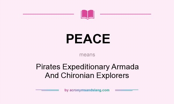What does PEACE mean? It stands for Pirates Expeditionary Armada And Chironian Explorers