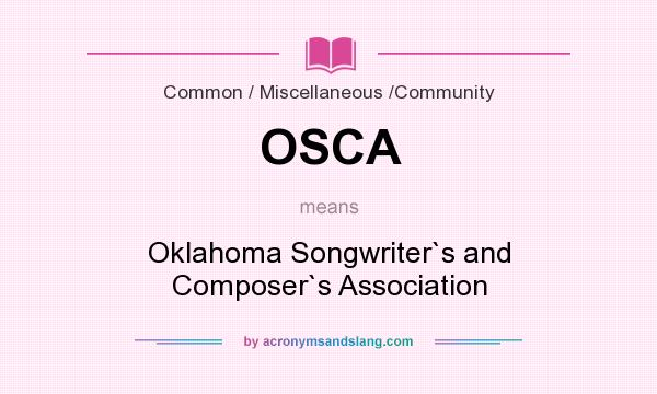 What does OSCA mean? It stands for Oklahoma Songwriter`s and Composer`s Association