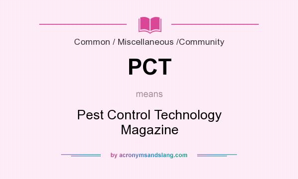 What does PCT mean? It stands for Pest Control Technology Magazine