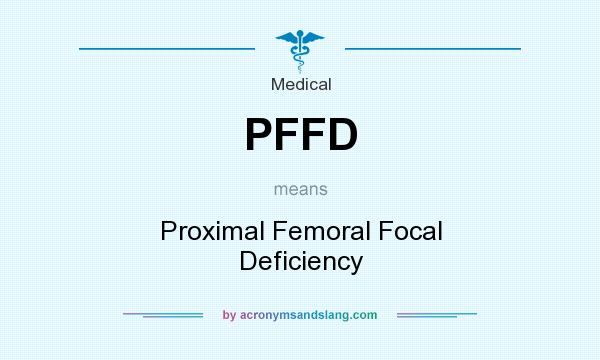 What does PFFD mean? It stands for Proximal Femoral Focal Deficiency