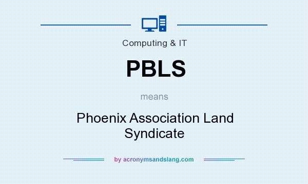 What does PBLS mean? It stands for Phoenix Association Land Syndicate