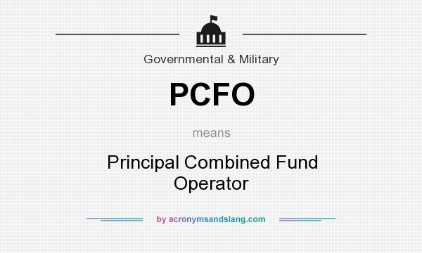 What does PCFO mean? It stands for Principal Combined Fund Operator