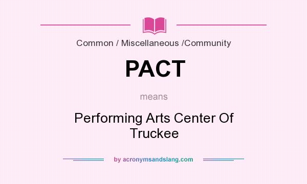 What does PACT mean? It stands for Performing Arts Center Of Truckee