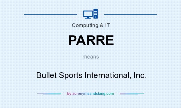 What does PARRE mean? It stands for Bullet Sports International, Inc.