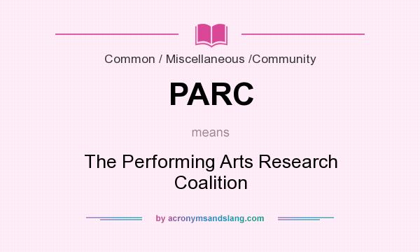 What does PARC mean? It stands for The Performing Arts Research Coalition