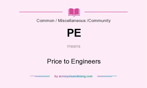 What does PE mean? It stands for Price to Engineers