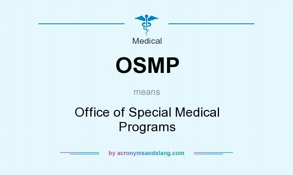 What does OSMP mean? It stands for Office of Special Medical Programs