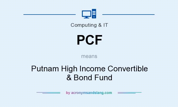 What does PCF mean? It stands for Putnam High Income Convertible & Bond Fund
