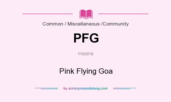 What does PFG mean? It stands for Pink Flying Goa