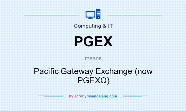 What does PGEX mean? It stands for Pacific Gateway Exchange (now PGEXQ)