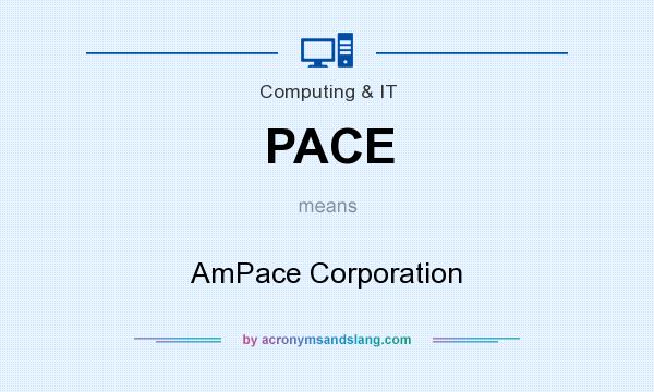 What does PACE mean? It stands for AmPace Corporation