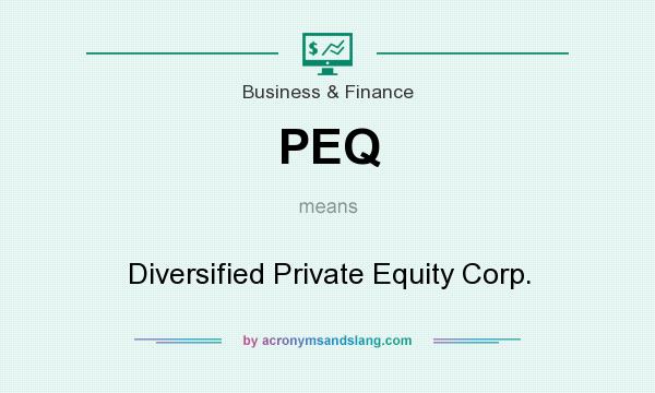 What does PEQ mean? It stands for Diversified Private Equity Corp.