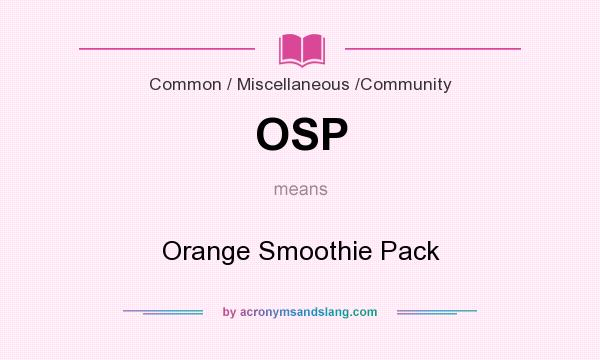 What does OSP mean? It stands for Orange Smoothie Pack