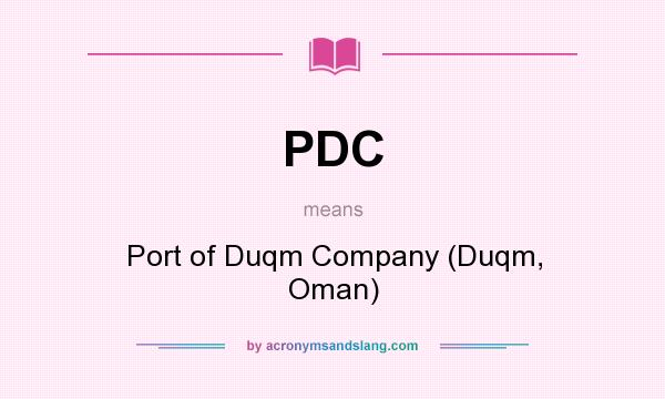 What does PDC mean? It stands for Port of Duqm Company (Duqm, Oman)