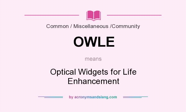 What does OWLE mean? It stands for Optical Widgets for Life Enhancement