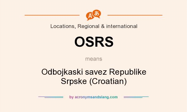 What does OSRS mean? It stands for Odbojkaski savez Republike Srpske (Croatian)