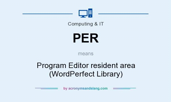 What does PER mean? It stands for Program Editor resident area (WordPerfect Library)